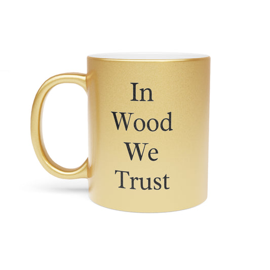 In Wood We Trust Gold Mug