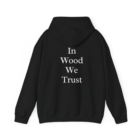 In Wood We Trust Hoodie