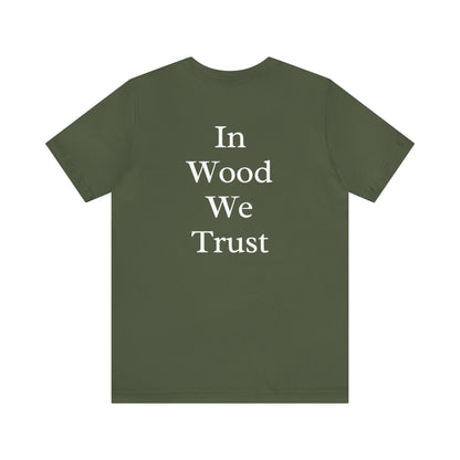 In Wood We Trust Men's Tshirt