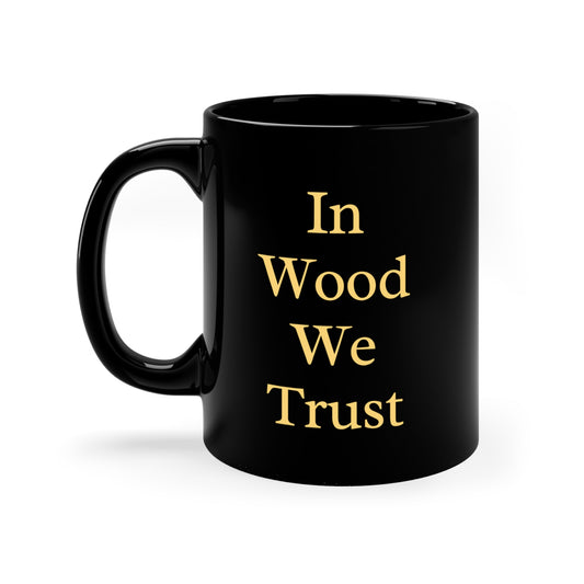 In Wood We Trust Black Mug