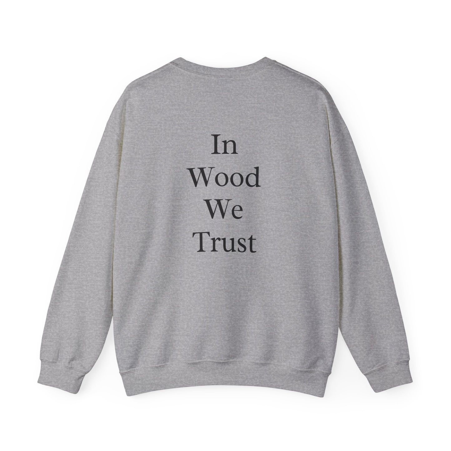 In Wood We Trust Sweatshirt