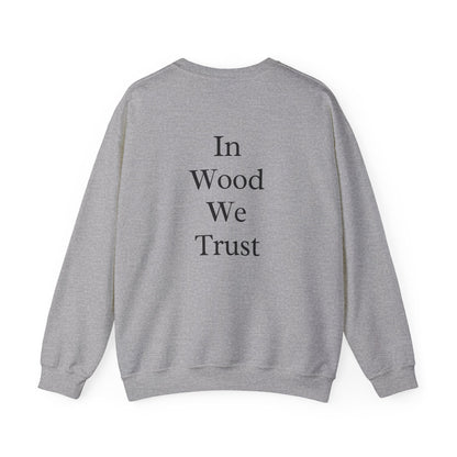 In Wood We Trust Sweatshirt