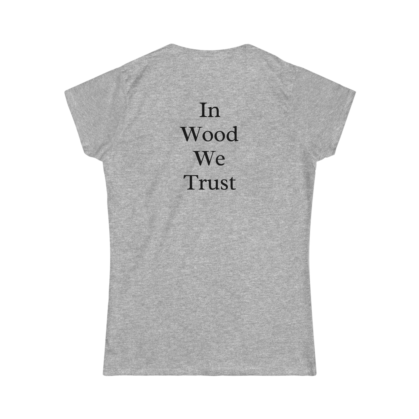 In Wood We Trust Women's Tshirt