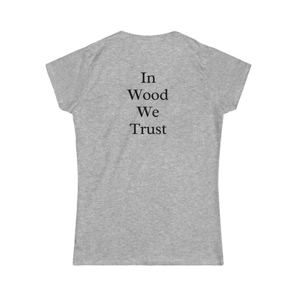 In Wood We Trust Women's Tshirt