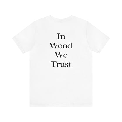 In Wood We Trust Men's Tshirt