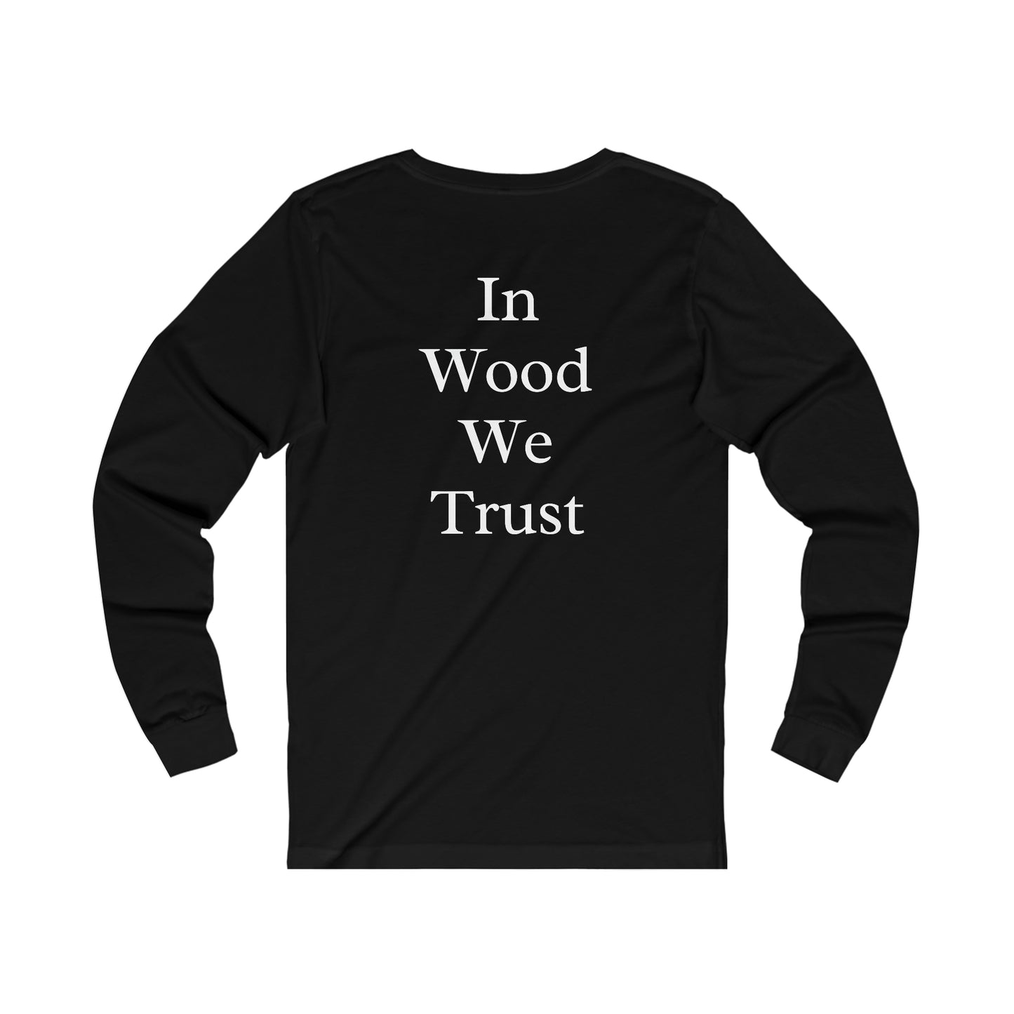 In Wood We Trust Long Sleeve Tshirt