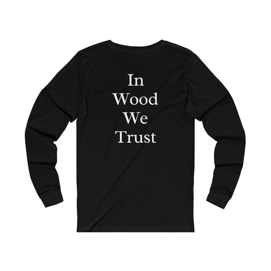 In Wood We Trust Long Sleeve Tshirt