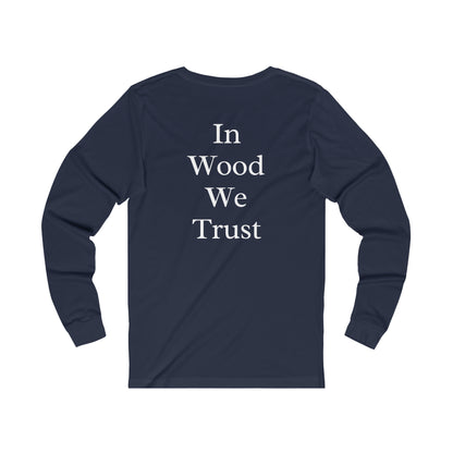 In Wood We Trust Long Sleeve Tshirt