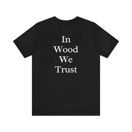 In Wood We Trust Men's Tshirt