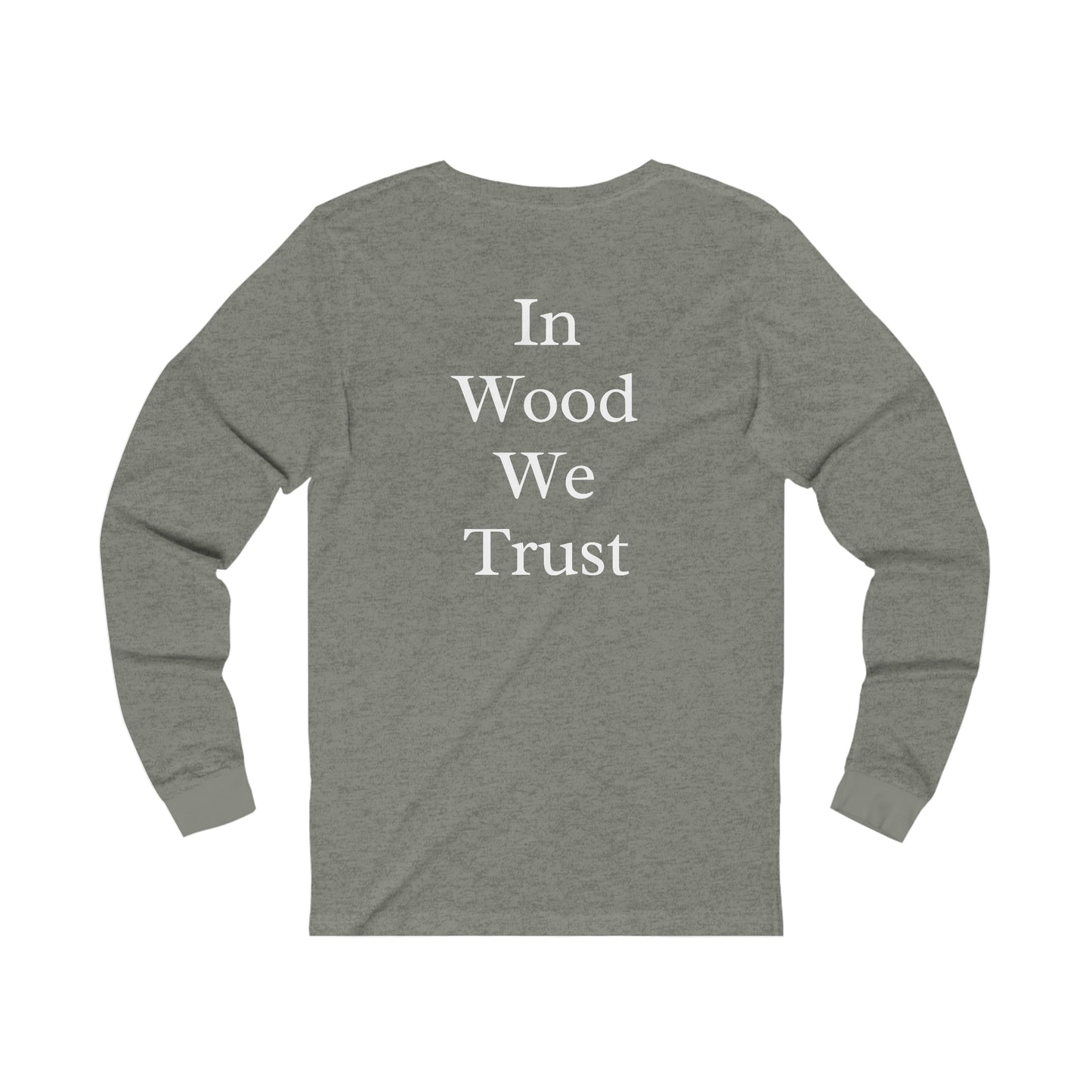 In Wood We Trust Long Sleeve Tshirt