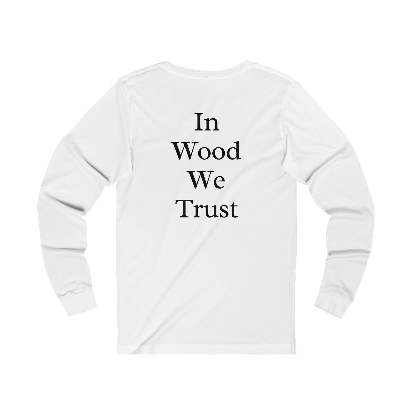 In Wood We Trust Long Sleeve Tshirt