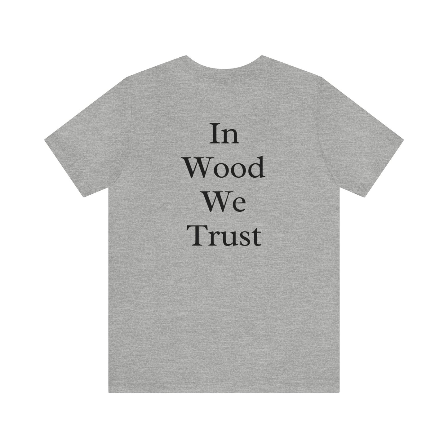 In Wood We Trust Men's Tshirt