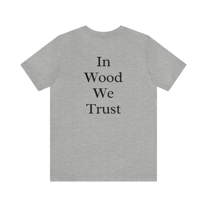 In Wood We Trust Men's Tshirt