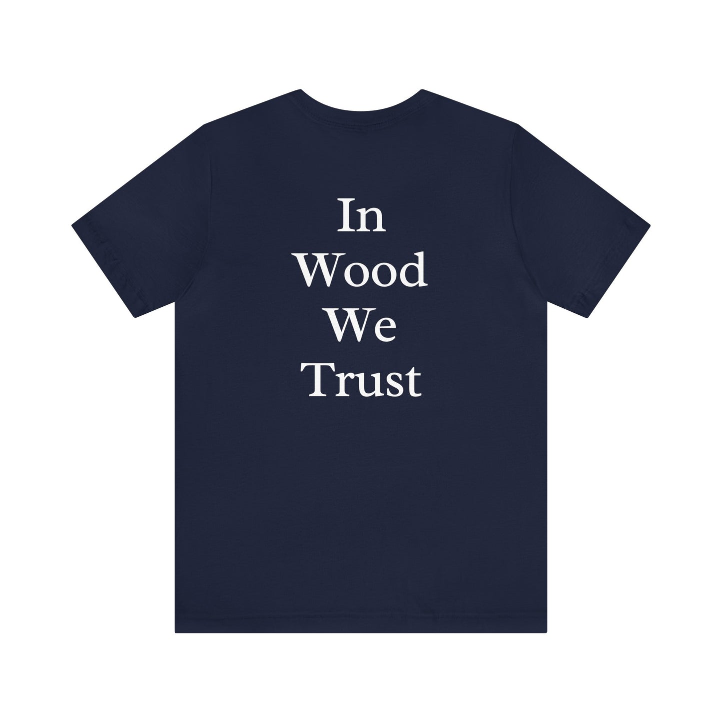 In Wood We Trust Men's Tshirt