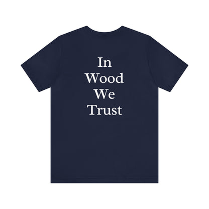 In Wood We Trust Men's Tshirt