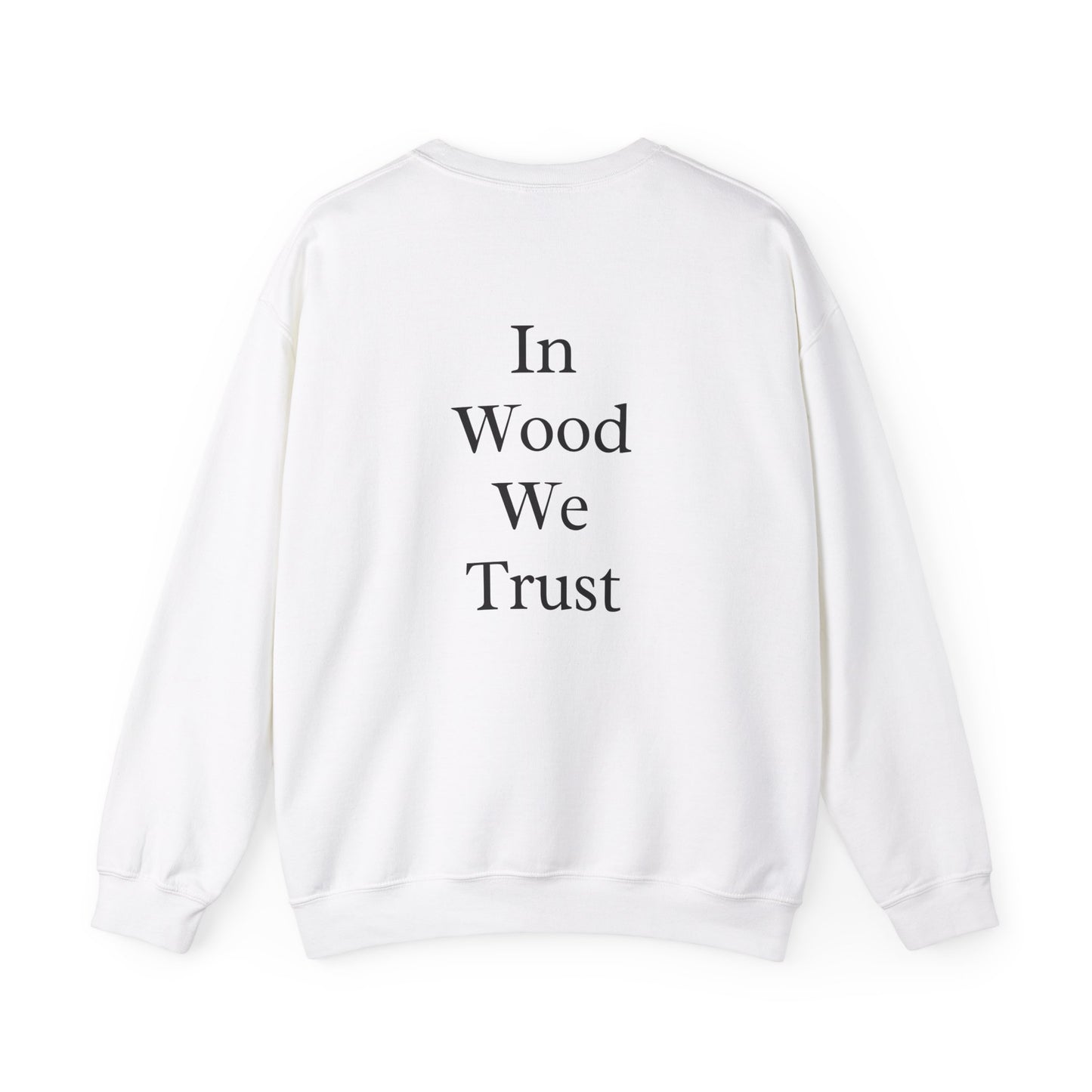 In Wood We Trust Sweatshirt